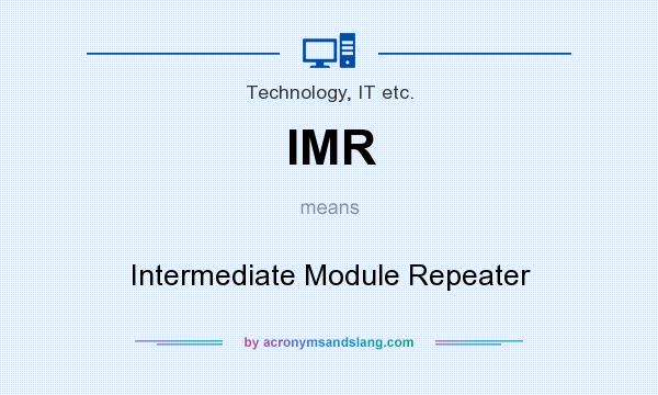 What does IMR mean? It stands for Intermediate Module Repeater