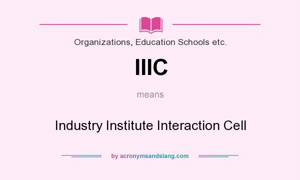 What does IIIC mean? It stands for Industry Institute Interaction Cell