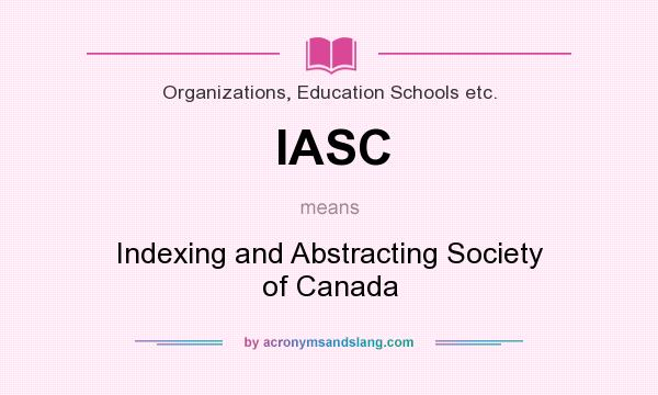 What does IASC mean? It stands for Indexing and Abstracting Society of Canada