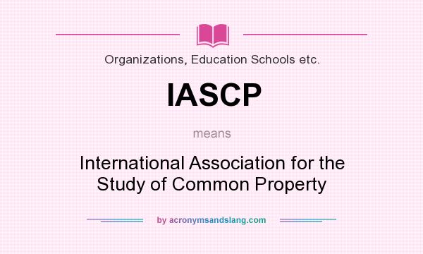 What does IASCP mean? It stands for International Association for the Study of Common Property