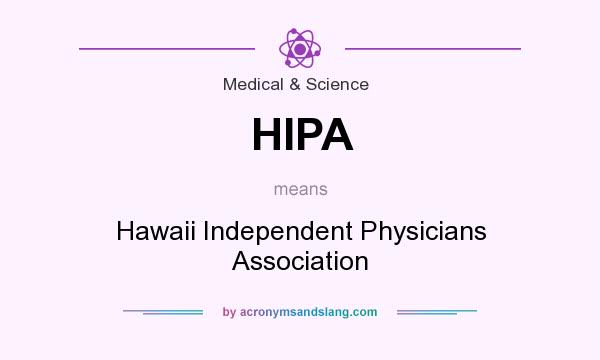 What does HIPA mean? It stands for Hawaii Independent Physicians Association