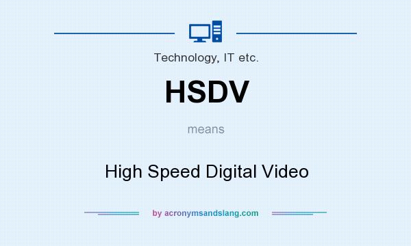 What does HSDV mean? It stands for High Speed Digital Video