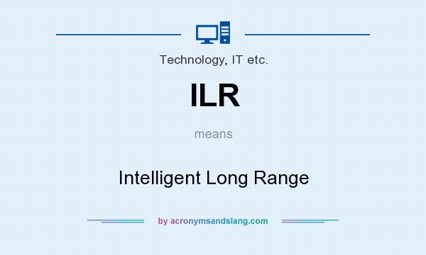What does ILR mean? It stands for Intelligent Long Range