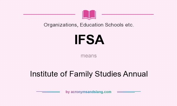 What does IFSA mean? It stands for Institute of Family Studies Annual