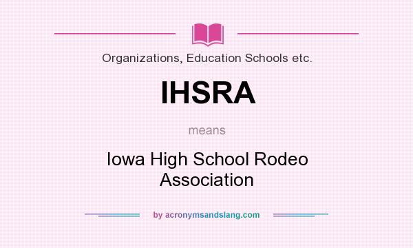 What does IHSRA mean? It stands for Iowa High School Rodeo Association