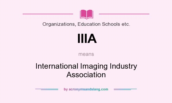 What does IIIA mean? It stands for International Imaging Industry Association
