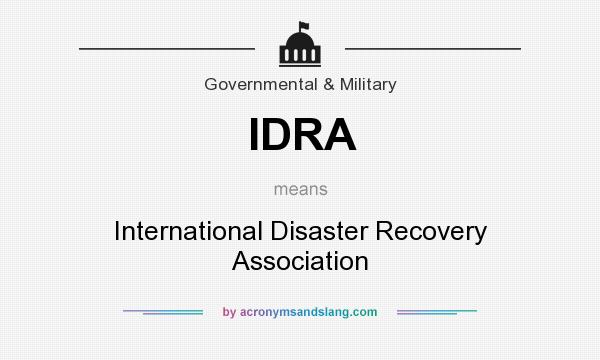 What does IDRA mean? It stands for International Disaster Recovery Association