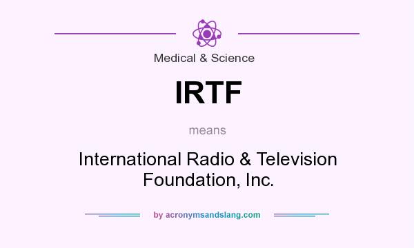 What does IRTF mean? It stands for International Radio & Television Foundation, Inc.