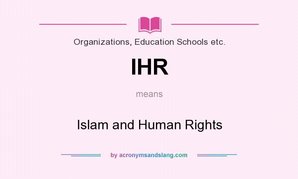 What does IHR mean? It stands for Islam and Human Rights