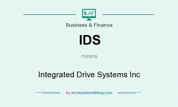 What does IDS mean? It stands for Integrated Drive Systems Inc