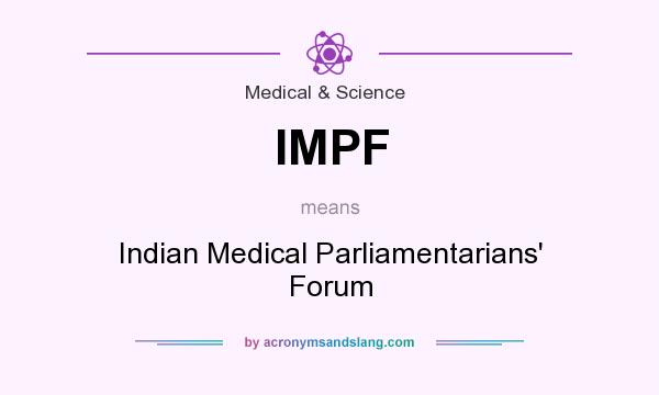 What does IMPF mean? It stands for Indian Medical Parliamentarians` Forum