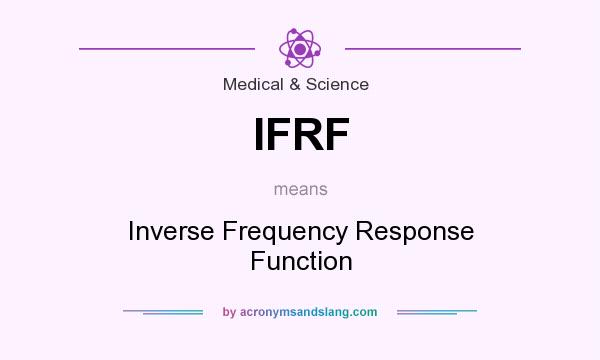 What does IFRF mean? It stands for Inverse Frequency Response Function