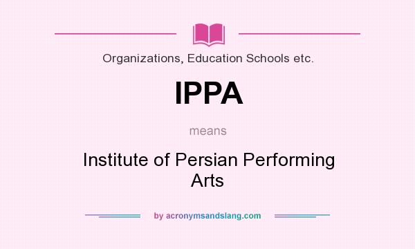 What does IPPA mean? It stands for Institute of Persian Performing Arts