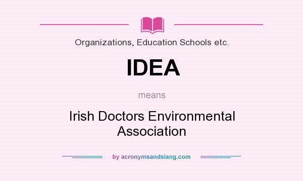 What does IDEA mean? It stands for Irish Doctors Environmental Association