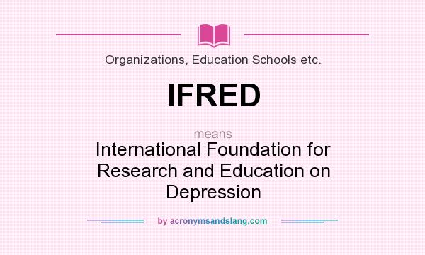 What does IFRED mean? It stands for International Foundation for Research and Education on Depression