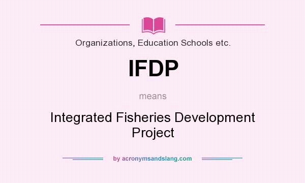 What does IFDP mean? It stands for Integrated Fisheries Development Project
