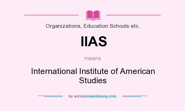 What does IIAS mean? It stands for International Institute of American Studies