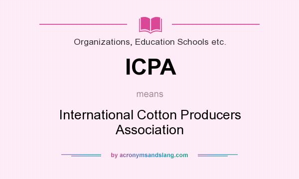 What does ICPA mean? It stands for International Cotton Producers Association
