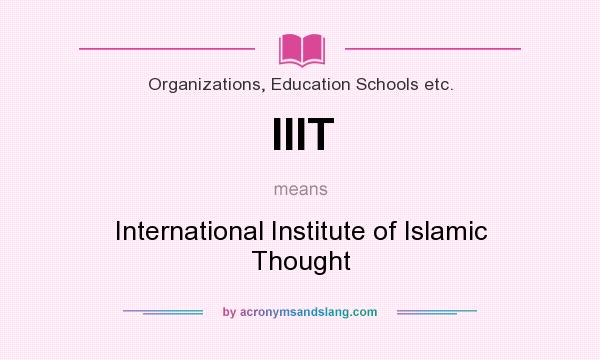 What does IIIT mean? It stands for International Institute of Islamic Thought