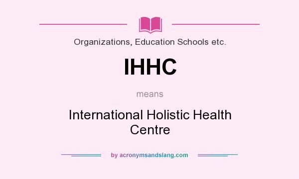 What does IHHC mean? It stands for International Holistic Health Centre