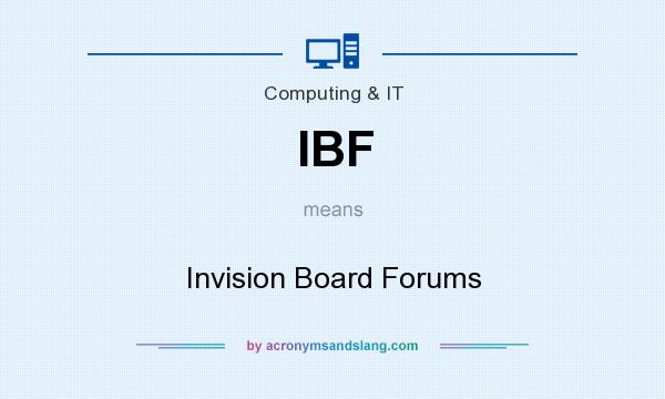 What does IBF mean? It stands for Invision Board Forums