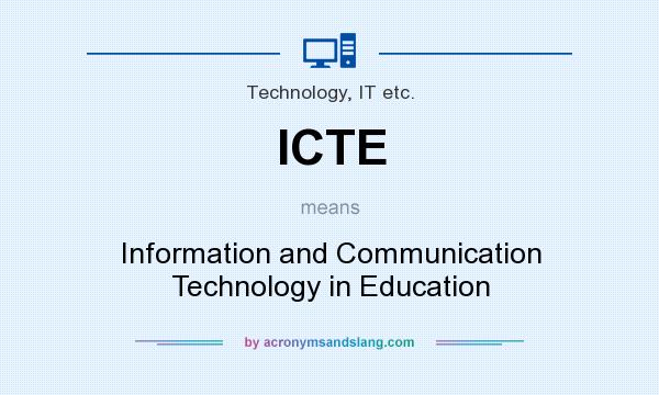 What does ICTE mean? It stands for Information and Communication Technology in Education