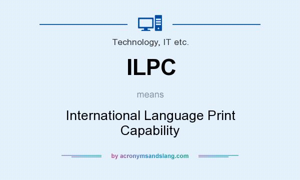 What does ILPC mean? It stands for International Language Print Capability