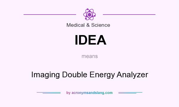 What does IDEA mean? It stands for Imaging Double Energy Analyzer