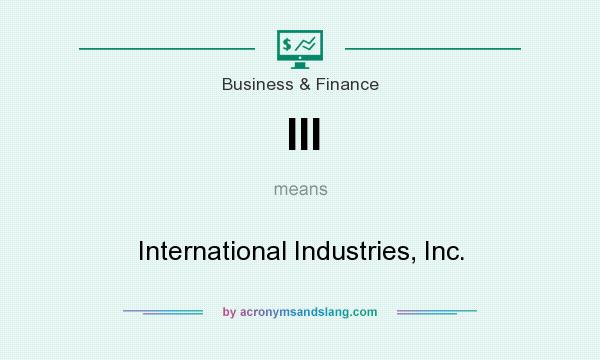 What does III mean? It stands for International Industries, Inc.