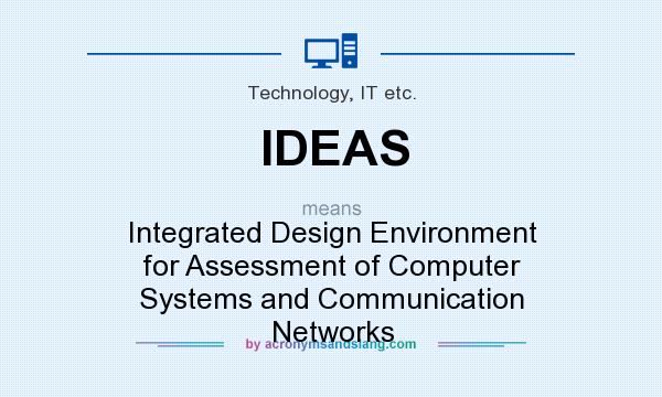 What does IDEAS mean? It stands for Integrated Design Environment for Assessment of Computer Systems and Communication Networks