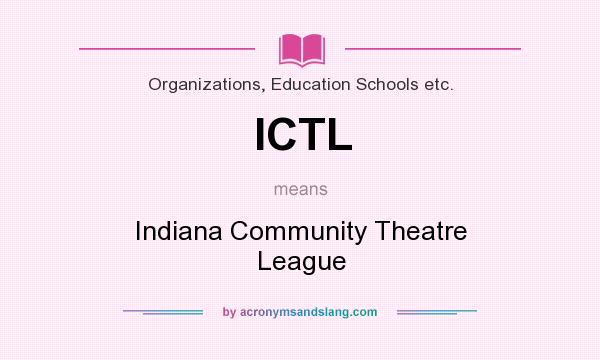 What does ICTL mean? It stands for Indiana Community Theatre League