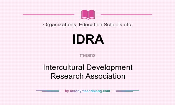 What does IDRA mean? It stands for Intercultural Development Research Association
