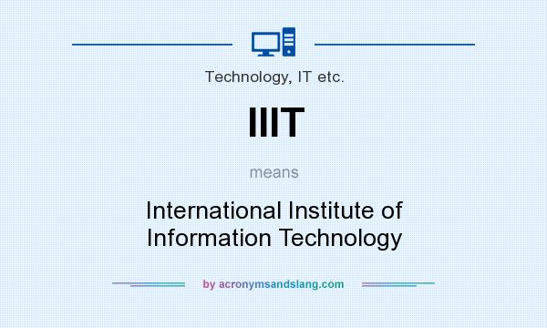 What does IIIT mean? It stands for International Institute of Information Technology