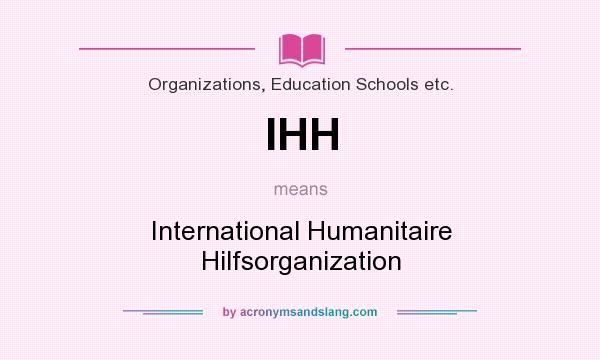 What does IHH mean? It stands for International Humanitaire Hilfsorganization