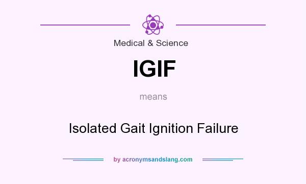 What does IGIF mean? It stands for Isolated Gait Ignition Failure