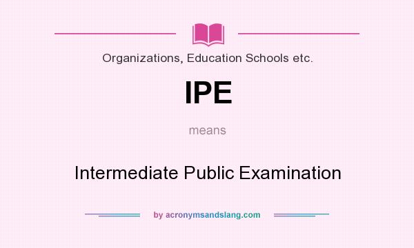 What does IPE mean? It stands for Intermediate Public Examination
