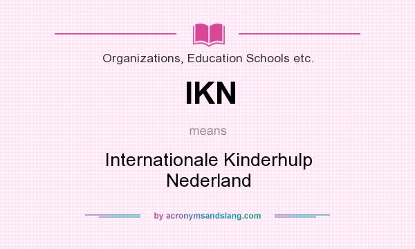 What does IKN mean? It stands for Internationale Kinderhulp Nederland