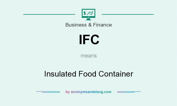 What does IFC mean? It stands for Insulated Food Container