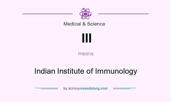 What does III mean? It stands for Indian Institute of Immunology