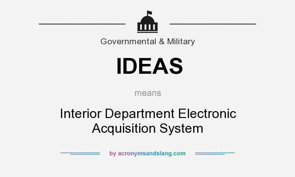 What does IDEAS mean? It stands for Interior Department Electronic Acquisition System