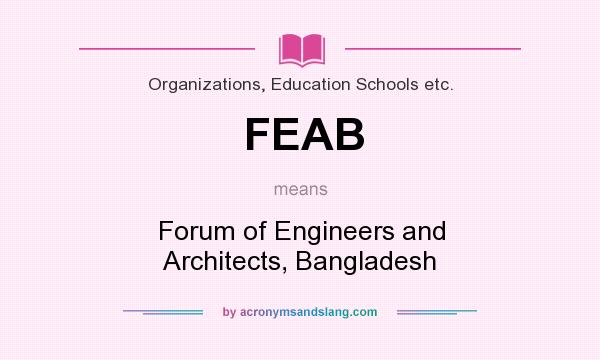 What does FEAB mean? It stands for Forum of Engineers and Architects, Bangladesh