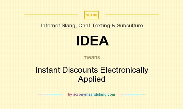 What does IDEA mean? It stands for Instant Discounts Electronically Applied
