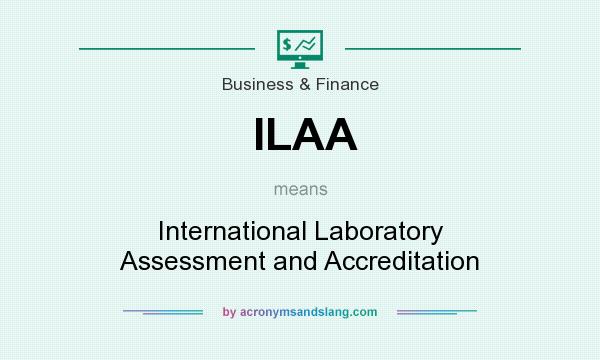 What does ILAA mean? It stands for International Laboratory Assessment and Accreditation