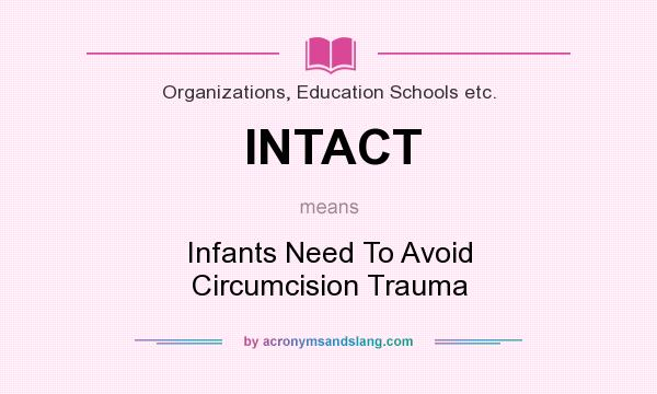 What does INTACT mean? It stands for Infants Need To Avoid Circumcision Trauma