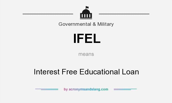What does IFEL mean? It stands for Interest Free Educational Loan