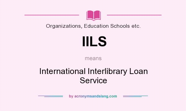 What does IILS mean? It stands for International Interlibrary Loan Service
