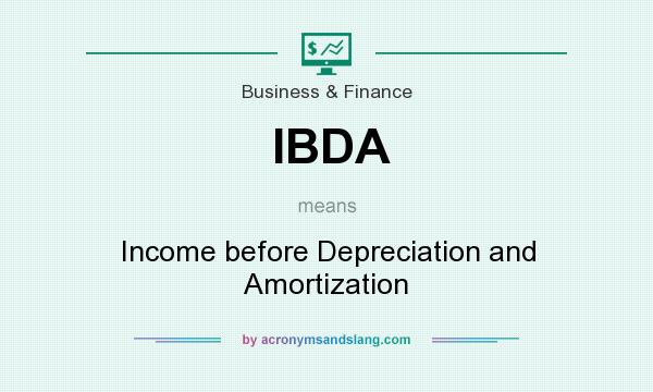 What does IBDA mean? It stands for Income before Depreciation and Amortization