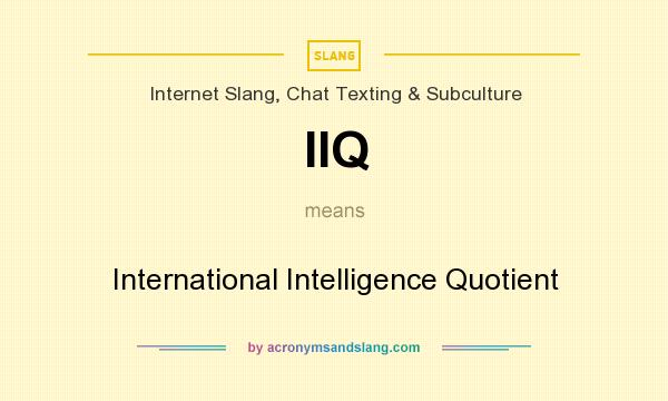 What does IIQ mean? It stands for International Intelligence Quotient