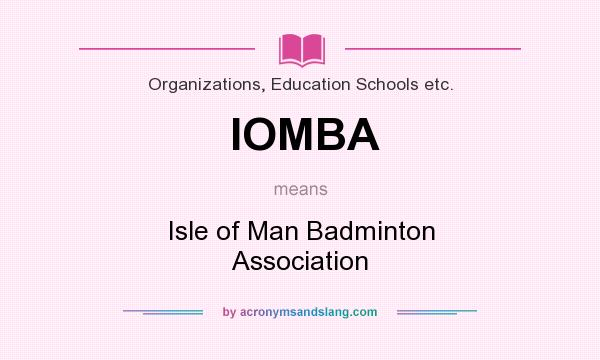 What does IOMBA mean? It stands for Isle of Man Badminton Association