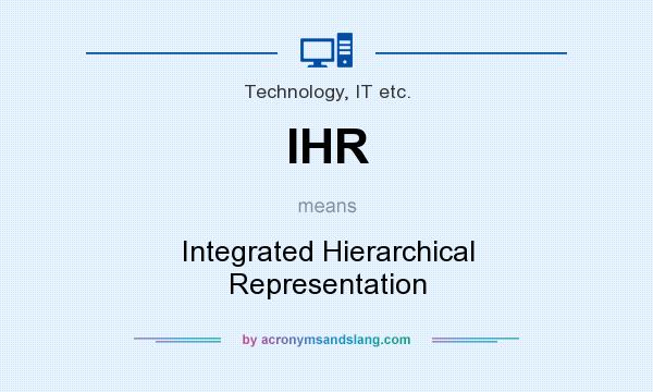 What does IHR mean? It stands for Integrated Hierarchical Representation